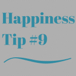 Happiness Tip #9